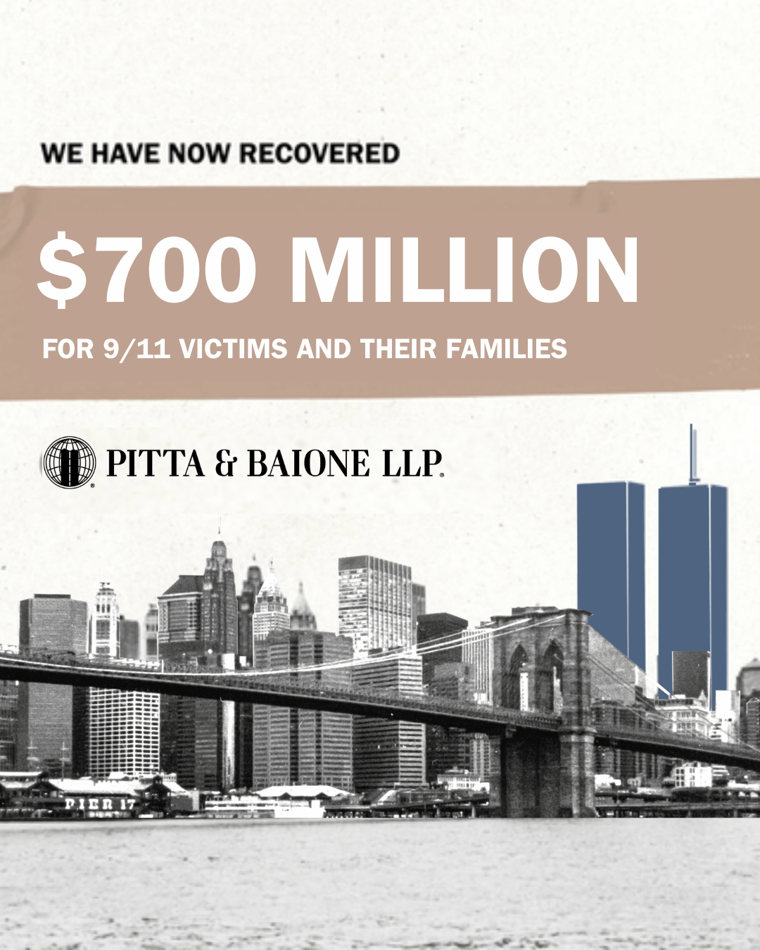 Globe symbol with text: PITTA & BAIONE LLP. Text: We have now recovered $700 million for 9/11 victims and their families