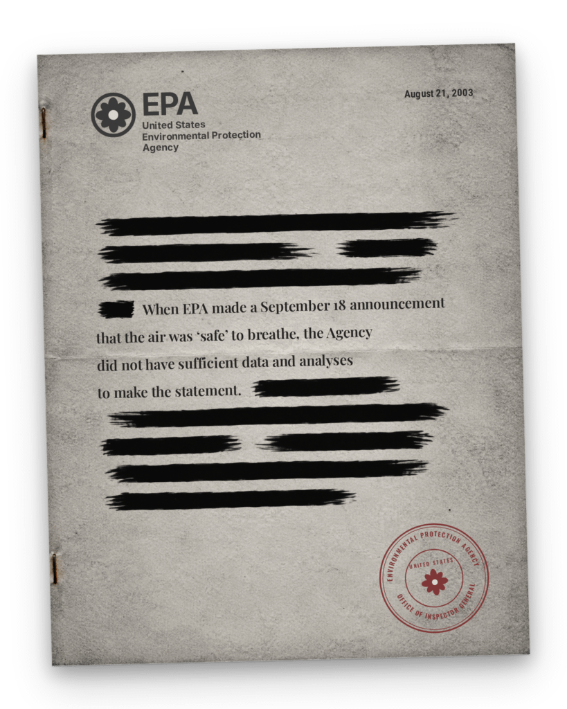 Illustration of a partly redacted document from the EPA, United States Environmental Protection Agency, dated August 21, 2003, reading When EPA made a September 18 announcement that the air was 'safe' to breathe, the Agency did not have sufficient data and analyses to make the statement, stamped Environmental Protection Agency Office of Inspector General